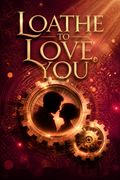 Loathe to Love You