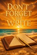Don’t Forget to Write