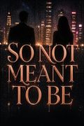 So Not Meant To Be