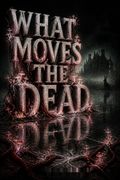 What Moves the Dead