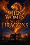 When Women Were Dragons