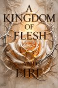 A Kingdom of Flesh and Fire