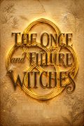 The Once and Future Witches