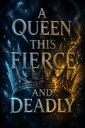 A Queen This Fierce and Deadly