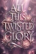 All This Twisted Glory