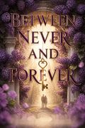Between Never and Forever