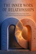 The Inner Work of Relationships