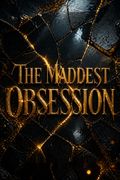 The Maddest Obsession