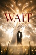 Wait for You