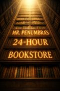 Mr. Penumbra's 24-Hour Bookstore