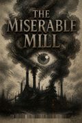 The Miserable Mill