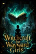 Witchcraft for Wayward Girls