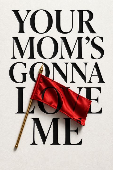 Your Mom's Gonna Love Me