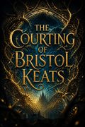 The Courting of Bristol Keats