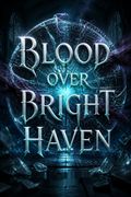 Blood Over Bright Haven