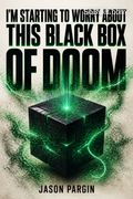 I'm Starting to Worry About This Black Box of Doom