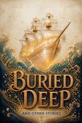 Buried Deep and Other Stories