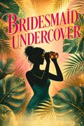 Bridesmaid Undercover