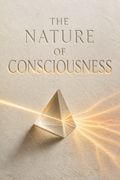 The Nature of Consciousness