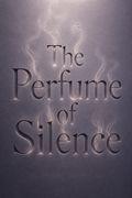 The Perfume of Silence