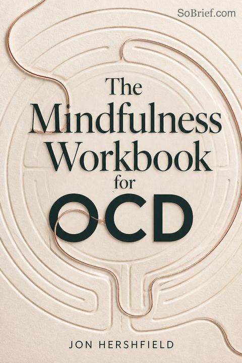 The Mindfulness Workbook for OCD