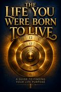 The Life You Were Born to Live
