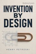 Invention by Design; How Engineers Get from Thought to Thing