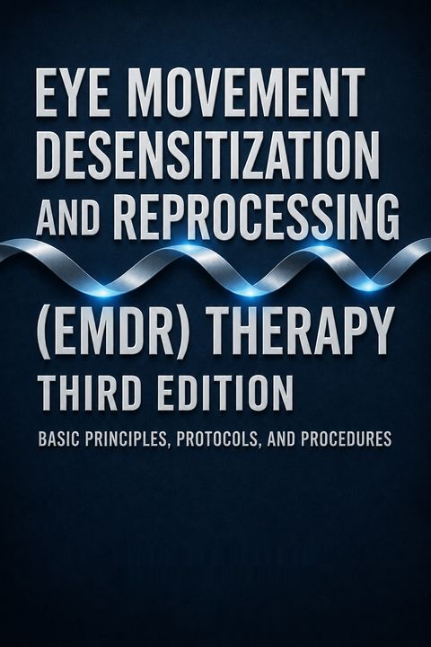 Eye Movement Desensitization and Reprocessing (EMDR) Therapy, Third Edition by Francine Shapiro