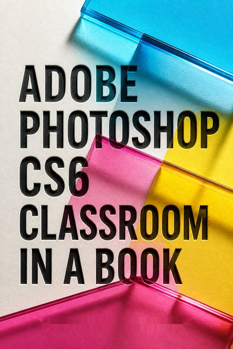 Adobe Photoshop CS6 Classroom in a Book by Adobe Creative Team