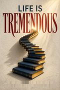 Life Is Tremendous