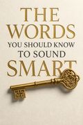 The Words You Should Know to Sound Smart