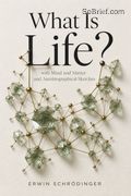 What Is Life? with Mind and Matter and Autobiographical Sketches
