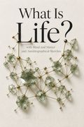 What Is Life? with Mind and Matter and Autobiographical Sketches