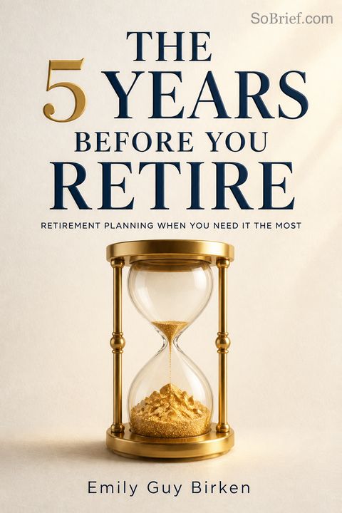 The 5 Years Before You Retire