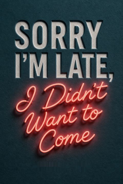Sorry I'm Late, I Didn't Want to Come