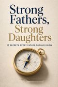 Strong Fathers, Strong Daughters