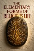 The Elementary Forms of Religious Life
