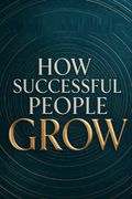 How Successful People Grow