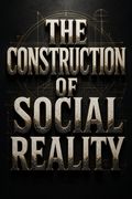 The Construction of Social Reality