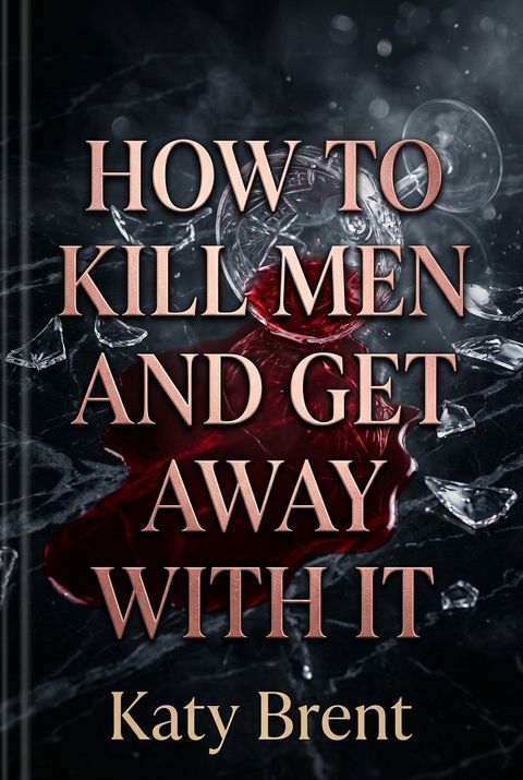 How to Kill Men and Get Away With It