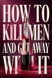 How to Kill Men and Get Away With It