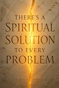 There's a Spiritual Solution to Every Problem