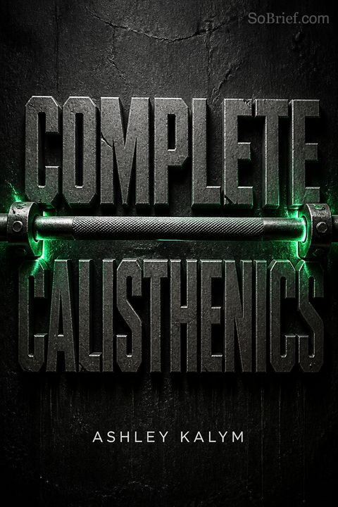 Complete Calisthenics - The Ultimate Guide To Bodyweight Exercise