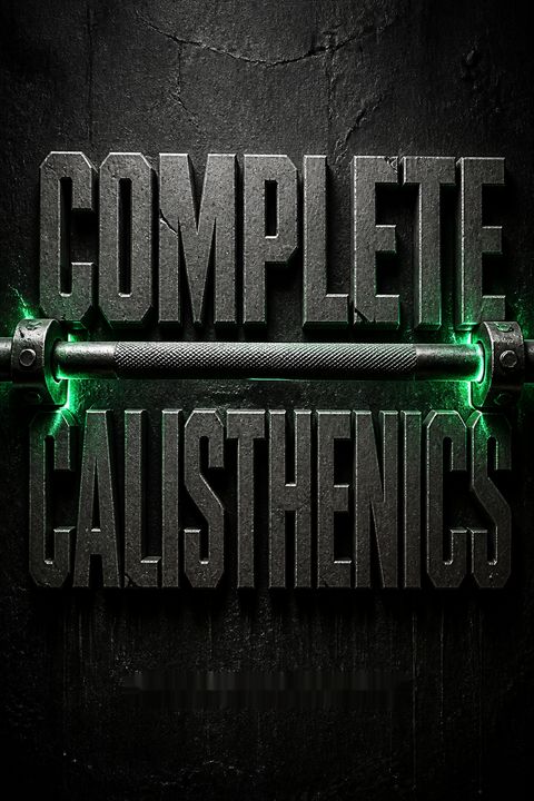 Complete Calisthenics - The Ultimate Guide To Bodyweight Exercise