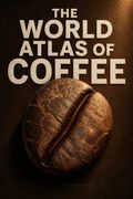 The World Atlas of Coffee