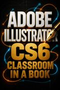 Adobe Illustrator Cs6 Classroom in a Book