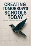 Creating Tomorrow's Schools Today