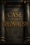 The Case for Colonialism