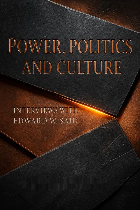 Power, Politics and Culture by Edward W. Said