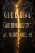 God Is Dead. God Remains Dead. And We Have Killed Him.